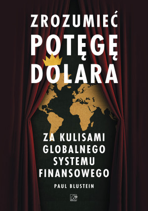 Zrozumieć potęgę dolara. Za kulisami globalnego systemu finansowego