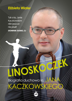 Linoskoczek. Biografia duchowa ks. Jana Kaczkowskiego