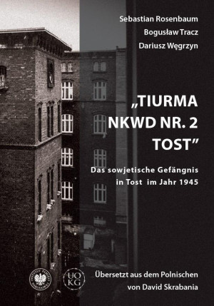 Tiurma NKWD Nr 2 Tost. Das sowjetische Gefängnis in Tost im Jahr 1945