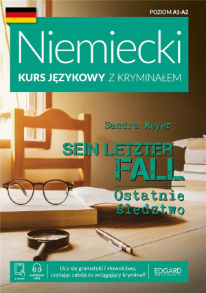 Ostatnie śledztwo. Sein letzter Fall. Niemiecki Kurs językowy z kryminałem wyd. 2