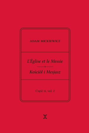 Adam Mickiewicz. L’Église et le Messie / Kościół i Mesjasz. Część II, vol. 2 Krzysztof Rutkowski Wydanie filologiczne i fantazmatyczne. Wtorek, 27 lutego 1844 – wtorek, 19 marca
