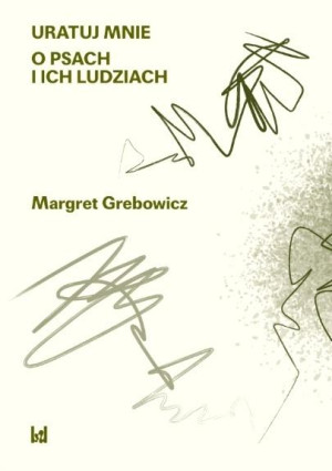 Uratuj mnie. O psach i ich ludziach