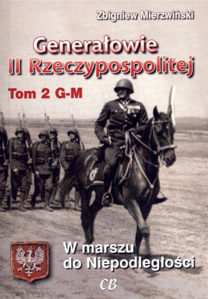 Generałowie II Rzeczypospolitej Tom 2 W marszu do niepodległości