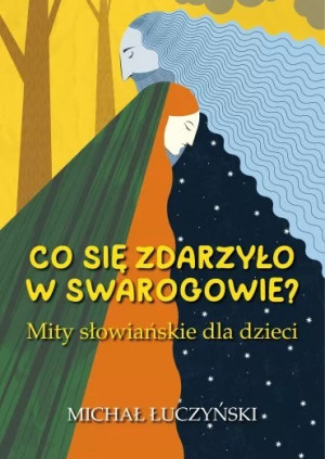 Co się zdarzyło w Swarogowie? Mity słowiańskie w.2