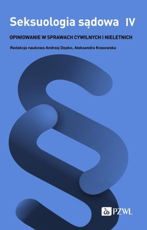 Seksuologia sądowa T.4 Opiniowanie w sprawach..