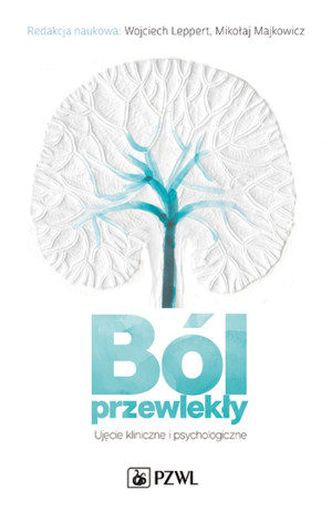 Ból przewlekły. Ujęcie kliniczne i psychologiczne