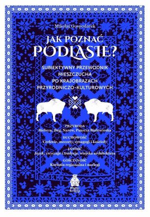 Jak poznać Podlasie? Subiektywny przewodnik mieszc