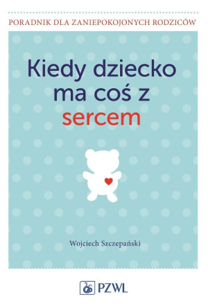 Kiedy dziecko ma coś z sercem