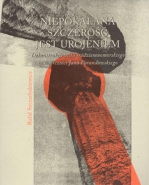 Niepokalana szczerość jest urojeniem Dekonstrukcje mitu śródziemnomorskiego w twórczości Jana Parandowskiego