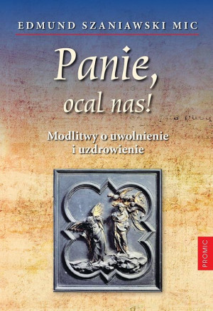 Panie, ocal nas! Modlitwy o uwolnienie i..