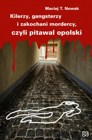 Kilerzy gangsterzy i zakochani mordercy czyli pitawal opolski