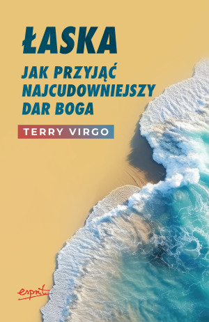 Łaska Jak przyjąć najcudowniejszy dar Boga w.2