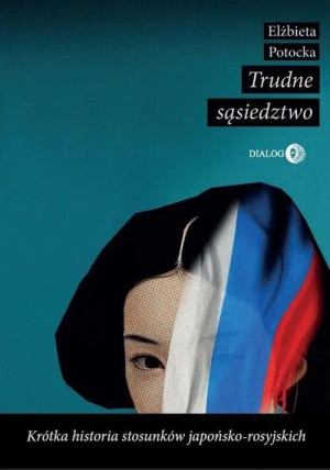 Trudne sąsiedztwo. Krótka historia stosunków japońsko-rosyjskich
