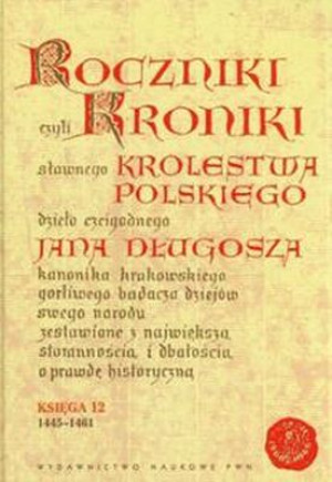 Roczniki czyli Kroniki sławnego Królestwa Polskiego Księga jedenasta Księga dwunasta 1431-1444