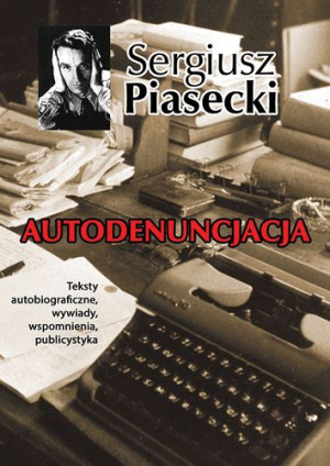 Autodenuncjacja Teksty autobiograficzne, wywiady, rozmowy, autokomentarze, teksty publicystyczne