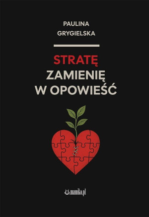 Stratę zamienię w opowieść