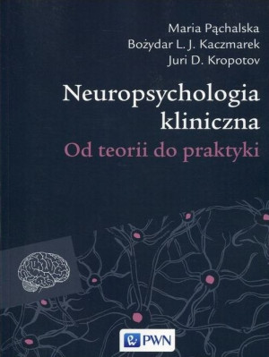 Neuropsychologia kliniczna. Od teorii do praktyki