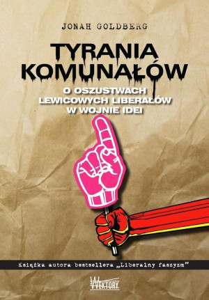 Tyrania Komunałów O oszustwach lewicowych liberałów w wojnie idei
