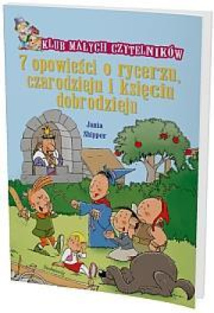 7 opowieści o rycerzu, czarodzieju i księciu dobrodzieju Klub Małych Czytelników