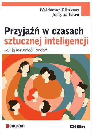 Przyjaźń w czasach sztucznej inteligencji Jak ją rozumieć i badać