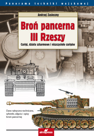 Broń pancerna III Rzeszy Tom 1 Czołgi, działa szturmowe i niszczyciele czołgów