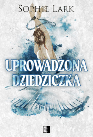 Uprowadzona dziedziczka. Brutalne dziedzictwo. Tom 2