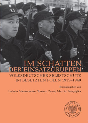 Im Schatten der Einsatzgruppen Volksdeutscher Selbstschutz im Besetzten Polen 1939–1940