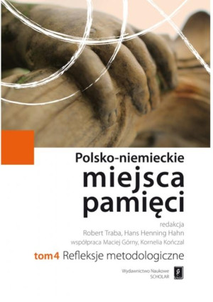 Polsko-niemieckie miejsca pamięci Tom 4 Refleksje Metodologiczne