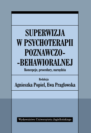 Superwizja w psychoterapii poznawczo-behawioralnej Koncepcje, procedury, narzędzia