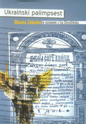 Ukraiński palimpsest Oksana Zabużko w rozmowie z Izą Chruślińską