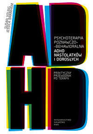 Psychoterapia poznawczo-behawioralna ADHD nastolatków i dorosłych Praktyczny przewodnik po terapii