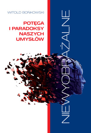 Niewyobrażalne Potęga i paradoksy naszych umysłów