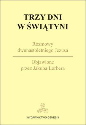Trzy dni w Świątyni Rozmowy dwunastoletniego Jezusa Objawienie przez Jakuba Lorbera