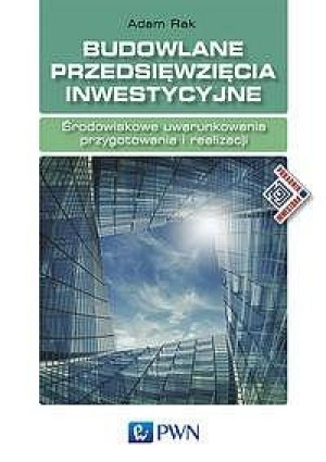 Budowlane przedsięwzięcia inwestycyjne Środowiskowe uwarunkowania przygotowania i realizacji