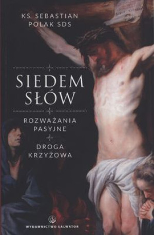 Siedem słów Rozważania pasyjne. Droga Krzyżowa