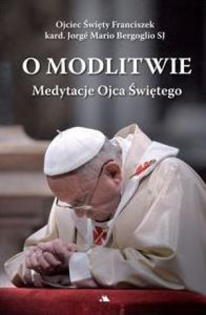 O modlitwie Medytacje Ojca Świętego