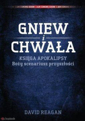 Gniew i Chwała Księga Apokalipsy boży scenariusz przyszłości
