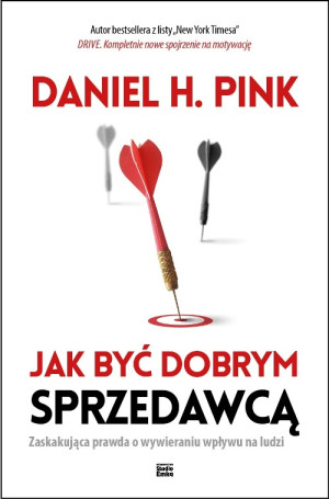 Jak być dobrym sprzedawcą Zaskakująca prawda o wywieraniu wpływu na ludzi