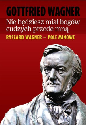 Nie będziesz miał bogów cudzych przede mną Ryszard Wagner - pole minowe