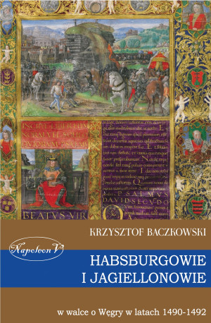 Habsburgowie i Jagiellonowie w walce o Węgry w latach 1490-1492