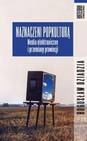 Naznaczeni popkulturą Media elektroniczne i przemiany prowincji
