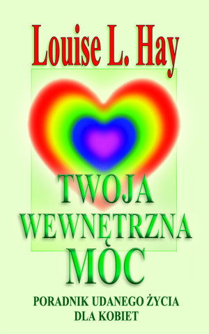 Twoja wewnętrzna moc Poradnik udanego życia dla kobiet