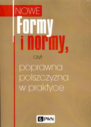 Nowe Formy i normy, czyli poprawna polszczyzna w praktyce