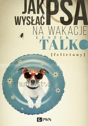 Jak wysłać psa na wakacje Felietony
