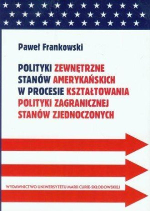 Polityki zewnętrzne stanów amerykańskich w procesie kształtowania polityki zagranicznej Stanów Zjednoczonych