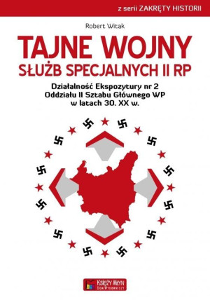 Tajne wojny służb specjalnych II RP Działalność Ekspozytury nr 2 Oddziału II Sztabu Głównego WP w latach 30 XX wieku