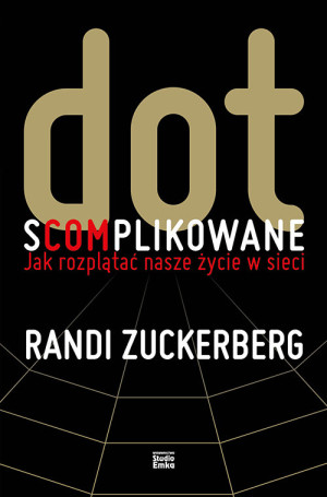 Dot s(com)plikowane Jak rozplątać nasze życie w sieci