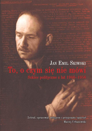 To, o czym się nie mówi Szkice polityczne z lat 1946–1956