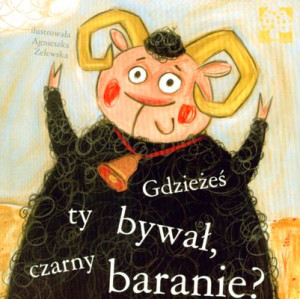 Gdzieżeś ty bywał czarny baranie