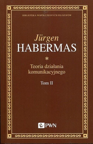 Teoria działania komunikacyjnego Tom 2 Przyczynek do krytyki rozumu funkcjonalnego